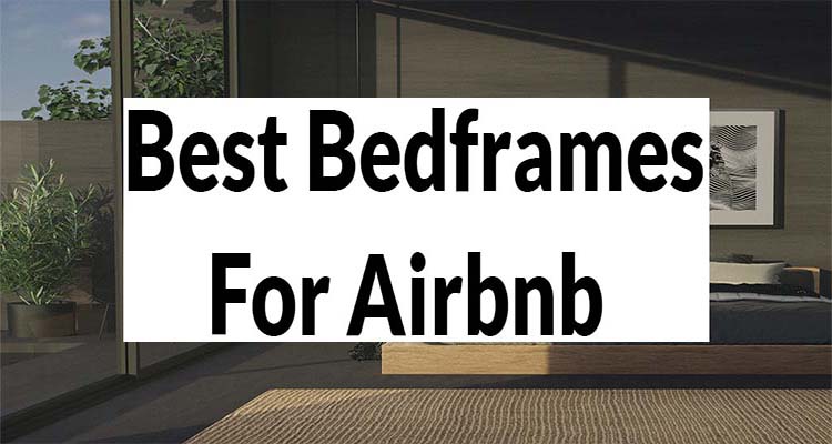 Best bed frame for airbnb
