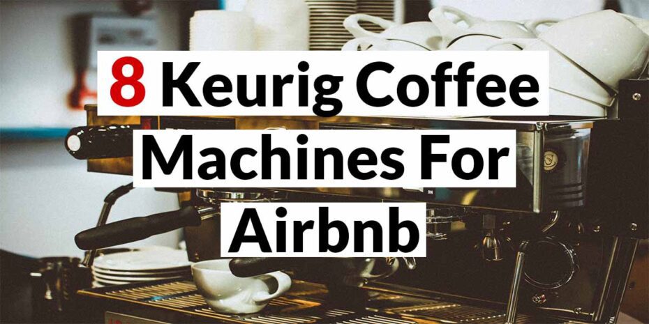 Keurig Coffee Machines For Airbnb